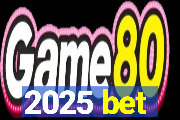 2025 bet